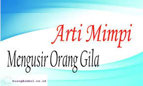 Emang orang gila bisa menangis ya min? Arti Mimpi Mengusir Orang Gila Ruangbimbel Co Id