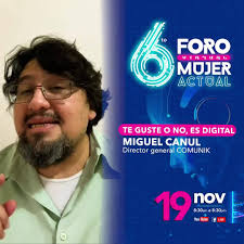 Miguel Angel Canul de ComuniK nos acompañará en el #6toForoMujerActual con  el tema "TE GUSTE O NO... ES DIGITAL", de 2:10 p.m. a 2:50 p.m. 6to Foro  Mujer Actual (virtual), 🖥️ ¡Evento 100% virtual, te ...