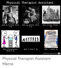 See more ideas about physical therapy memes, physical therapy, therapy humor. 25 Best Memes About Physical Therapist Assistant Physical Therapist Assistant Memes
