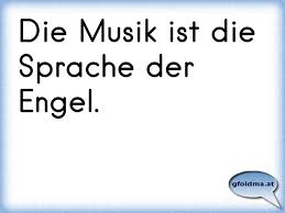 Maybe you would like to learn more about one of these? Die Musik Ist Die Sprache Der Engel Osterreichische Spruche Und Zitate