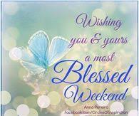 See more ideas about great week, blessed week, monday blessings. Wishing You Yours A Most Blessed Weekend Weekend Greetings Happy Weekend Quotes Weekend Quotes