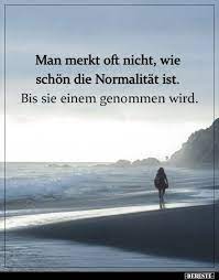Man Merkt Oft Nicht Wie Schon Die Normalitat Ist Spruche Zitate Leben Nachdenkliche Spruche Tiefsinnige Spruche