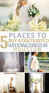 Top 5 Places To Buy A Discounted Wedding Dress In Houston Houston Planning Budgeting Wedding Dresses Under 500 Wedding Dresses Wedding Dresses Dallas