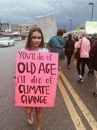 You Ll Die Of Old Age I Ll Die Of Climate Change Climate Change Quotes Climate Change Poster Save Earth