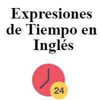 En Esta Leccion Te Vamos A Ensenar Las Expresiones De Tiempo En Ingles Mas Populares Divididas Por Tiempos Ve Tiempos Ingles Expresiones Tiempo Presente Simple