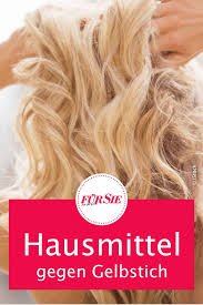 gelbstich loswerden diese hausmittel helfen gelbstich haare haare selber blondieren blondes haar pflegen