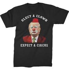 Get unique hats in a range of amazing styles today! Elect A Clown Expect A Circus T Shirt Liberaldefinition