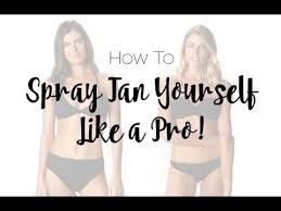 How To Spray Tan Yourself Like A Pro Youtube