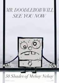 Mr Doodlebob Will See You Now 50 Shades Just For Laughs Fandom Memes