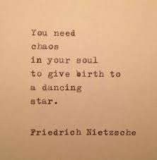 You Need Chaos In Your Soul To Give Birth To A Dancing Star Nietzsche Quotes Nietzsche Friedrich Nietzsche