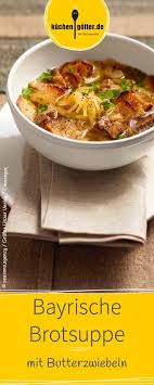 Aufgschmoizne Brotsuppn Mit Butterzwiefe Rezept Brotsuppe Leckere Gerichte Einfache Gerichte