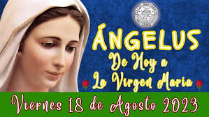 Ángelus de hoy Viernes 18 de Agosto 2023, 🌹Oración a nuestra madre la  Virgen Maria 🌹
