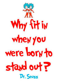 Why Fit In When You Were Born To Stand Out Png Motivational Quote For 2015b Why Fit In When You Were Born To Stand Out Dr Seuss Seuss Quotes Inspirational Dr Seuss Quotes Dr Seuss Quotes
