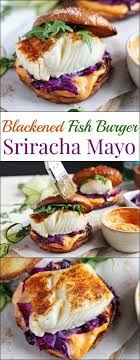 Blackened Fish Burger Sriracha Mayo Oh Sweet Basil Recipe Recipes Fish Burger Easy Weeknight Meals