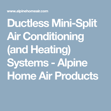 Ductless Mini Split Air Conditioning And Heating Systems Alpine Home Air Products Ductless Mini Split Heating Systems Ductless