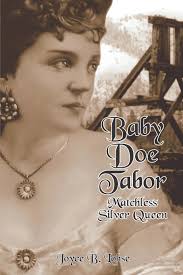 Baby Doe Tabor: Matchless Silver Queen: Joyce B. Lohse: 9780865411074:  Amazon.com: Books