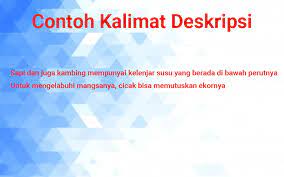 Kalimat memiliki berbagai macam bentuk dan juga berbagai unsur. 60 Contoh Kalimat Deskripsi Dan Cirinya Yang Harus Anda Pahami