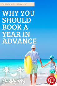 Why You Should Book Your Vacation Rental A Year In Advance No Seriously Resort Management Perdido Key Florida Why Book