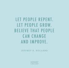 Let People Repent Let People Grow Believe That People Can Change And Improve Church Quotes Scripture Quotes Lds Quotes