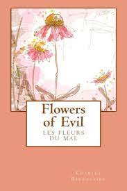 Flowers of evil baudelaire goodreads. Amazon Com Flowers Of Evil 9781434441614 Baudelaire Charles Scott Cyril Books