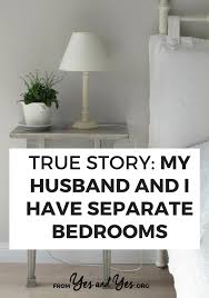 We have been married a little over a year. True Story My Husband And I Have Separate Bedrooms