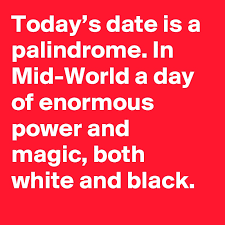 Upcoming holidays and events • pentecost: Today S Date Is A Palindrome In Mid World A Day Of Enormous Power And Magic Both White And Black Post By Stephenking On Boldomatic
