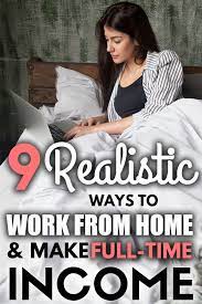 9 Realistic Ways To Work From Home And Make Full Time Income Legitimate Work From Home Online Jobs From Home Legit Work From Home