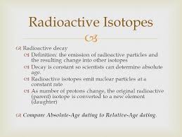 Radioactive dating a process for determining the age of an object by measuring the amount of a given radioactive material it contains. Earth Science Chapter 21 Section 3 Ppt Video Online Download