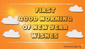 First Good Morning Of New Year Wishes Messages 2021 Ι look forward to another productive year with you personally. first good morning of new year wishes