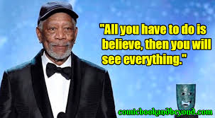 See more ideas about morgan freeman, quotes, morgan freeman quotes. 115 Morgan Freeman Quotes Are Unquestionably Valuable Comic Books Beyond