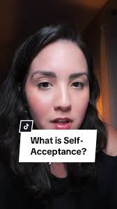 What is your definition of self-acceptance and How do you practice sel...