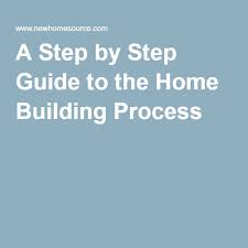 A Step By Step Guide To The Home Building Process Newhomesource Building A House Home Building Tips Building Plans House