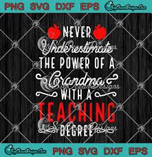 Download Never Underestimate The Power Of A Grandma With A Teaching Degree Svg Png Eps Dxf Cricut Cameo File Silhouette Art Designs Digital Download