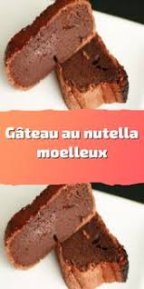 Gateau Au Nutella Moelleux En 2020 Gateau Chocolat Nutella Recette Gateau Nutella Gateau Au Nutella