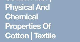 Cotton Fiber Physical And Chemical Properties Of Cotton Textile Fashion Study In 2021 Physical And Chemical Properties Chemical Properties Textiles Fashion