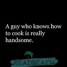 Zii loves photography and travelling. 16 Men Cooking Quotes With Images Readbeach Quotes