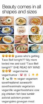 Maybe you would like to learn more about one of these? Beauty Comes In All Shapes And Sizes Everyday Value Houmous Guess Who S Getting Taco Bell Tonight My Mom Texted Me And Said Taco Bell Tonight She Read My Mind