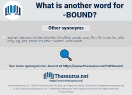 What are another words for thesaurus? Synonyms For Bound Thesaurus Net