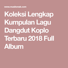 Koleksi Lengkap Kumpulan Lagu Dangdut Koplo Terbaru 2018 Full Album Music Download Mp3 Music Downloads Mp3 Music