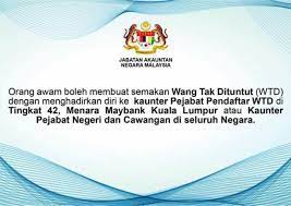 Sedia maklum, wang yang tidak pernah diambil ini akan disimpan oleh jabatan akauntan negara di bawah simpanan wang tak dituntut. Cara Dapatkan Wang Tidak Dituntut Wtd Di Jabatan Akauntan Negara