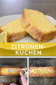 Zitronenkuchen Rezept Einfach Und Schnell Backen In 2020 Zitronen Kuchen Brot Backen Rezept Einfach Zitronenkuchen Rezept