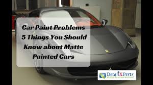 Car Paint Problems 5 Things To Know About Matte Painted