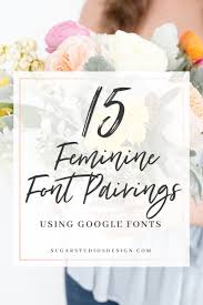 How to use google fonts. 15 Feminine Google Font Pairings Sugar Studios Design