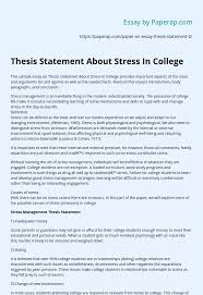 An informative essay thesis statement summarizes the main points to your readers: Thesis Statement About Stress In College Essay Example