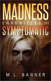SYMPTOMATIC: An Apocalyptic Horror Thriller (Madness Chronicles Book 3)  eBook : Banner, M.L.: Amazon.in: Kindle Store