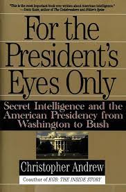 Ben, if it was you trying to convince me, you'd have less evidence and i'd already believe you. For The President S Eyes Only Secret Intelligence And The American Presidency From Washington To Bush Andrew Christopher 9780060921781 Amazon Com Books