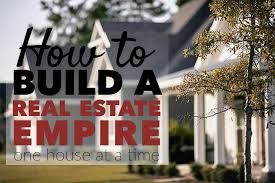 How to build an empire. How To Build A Real Estate Empire One House At A Time Afford Anything
