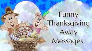 Thank you for your email. Funny Thanksgiving Away Messages