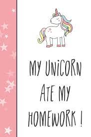 In this unicorn coloring book. My Unicorn Ate My Homework 6x9 Cute Unicorn School Notebook Cool School Supplies 9781722348700 Amazon Com Books
