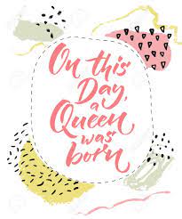 Pink happy birthday queen images. On This Day A Queen Was Born Happy Birthday Card For Girls Brush Calligraphy On Abstract Pastel Background With Hand Drawings Royalty Free Cliparts Vectors And Stock Illustration Image 97541107